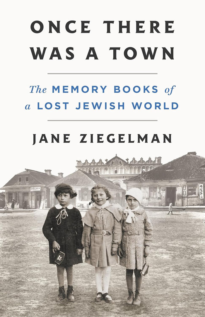 Once There Was a Town: The Memory Books of a Lost Jewish World by Jane Ziegelman