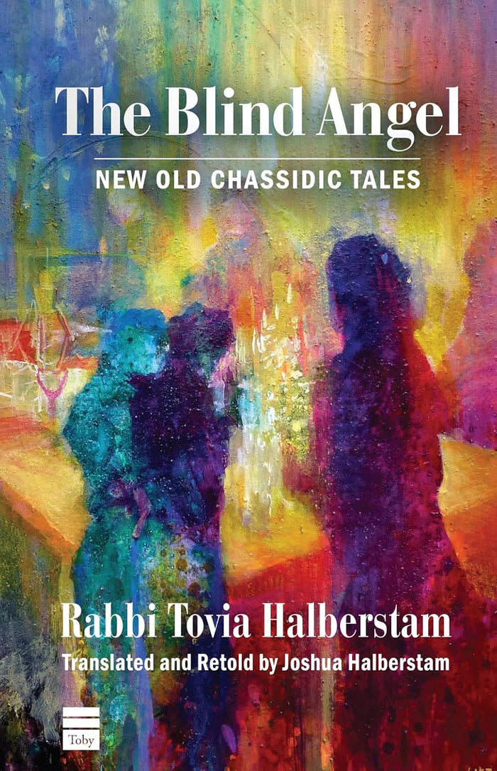 The Blind Angel: New Old Chassidic Tales by Tovia Halberstam and Joshua Halberstam
