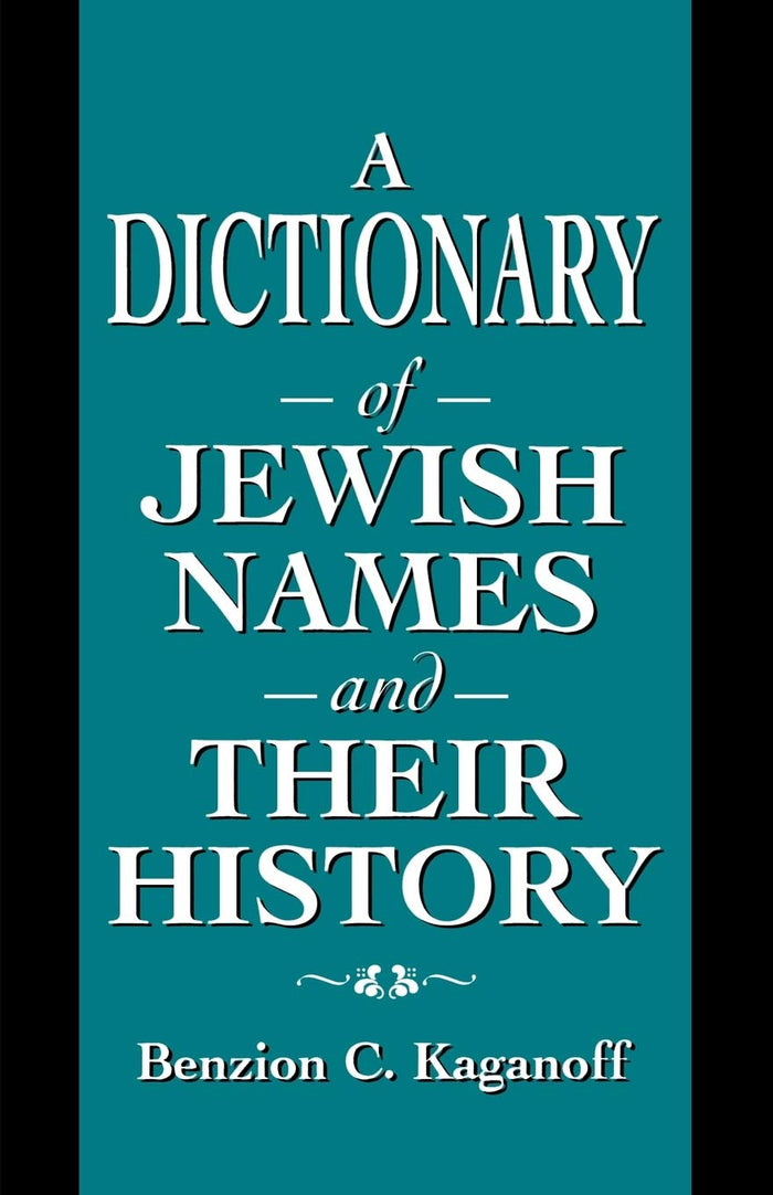 A Dictionary of Jewish Names and Their History by Benzion C. Kaganoff