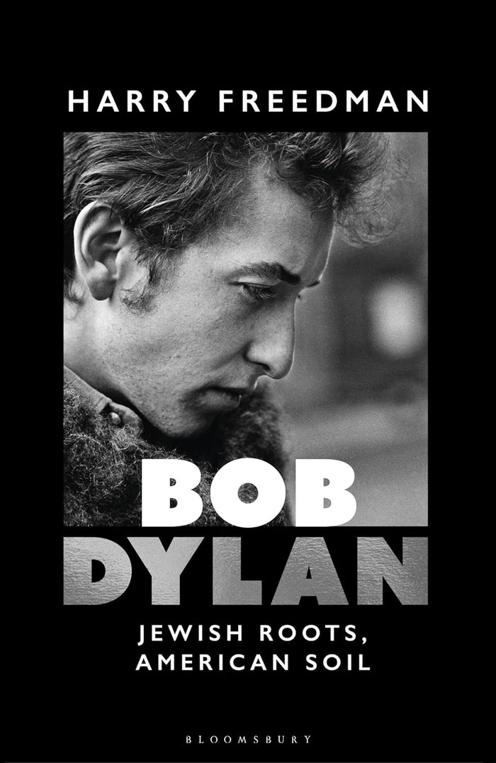 Bob Dylan: Jewish Roots, American Soil by Harry Freedman