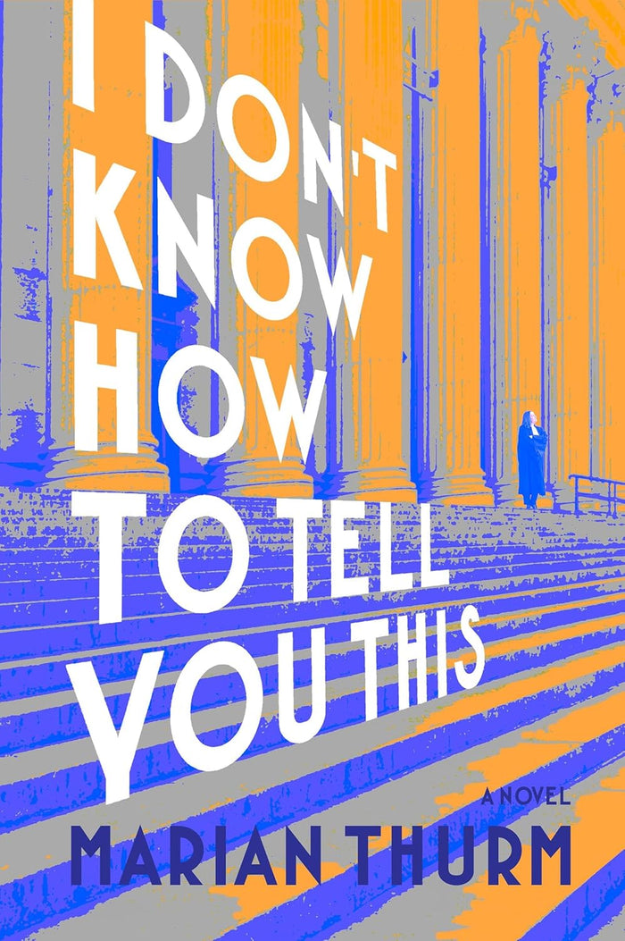 I Don't Know How to Tell You This by Marian Thurm
