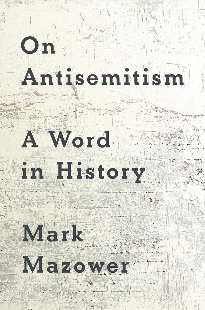 On Antisemitism: A Word in History by Mark Mazower