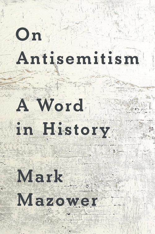 On Antisemitism: A Word in History by Mark Mazower