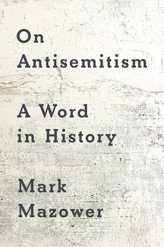 On Antisemitism: A Word in History by Mark Mazower