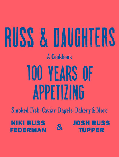 Russ & Daughters: 100 Years of Appetizing by Niki Russ Federman, Josh Russ Tupper