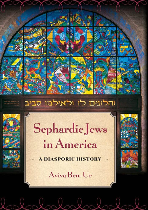 Sephardic Jews in America: A Diasporic History by Aviva Ben-Ur