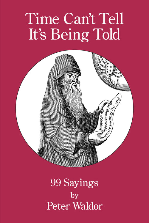 Time Can’t Tell It’s Being Told: 99 Sayings